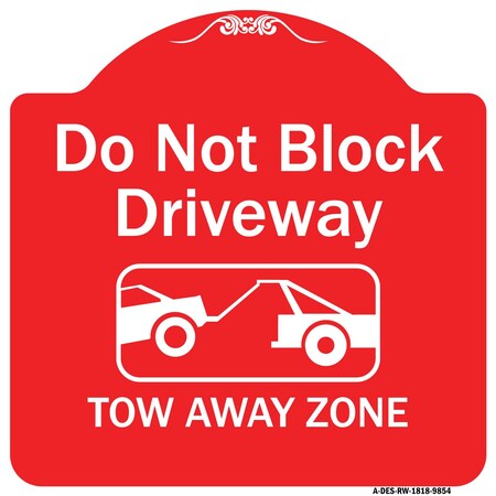 Signmission Do Not Block Driveway Tow Away Zone Heavy-Gauge Aluminum Architectural Sign, 18" x 18", RW-1818-9854 A-DES-RW-1818-9854